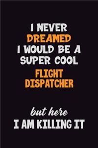 I Never Dreamed I would Be A Super Cool Flight Dispatcher But Here I Am Killing It
