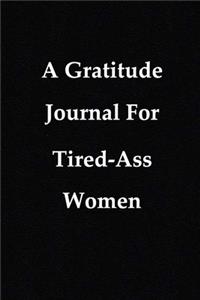 A Gratitude Journal For Tired-Ass Women
