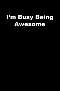 I'm Busy Being Awesome