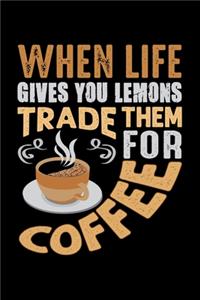 When Life Gives You Lemons Trade Them For Coffee