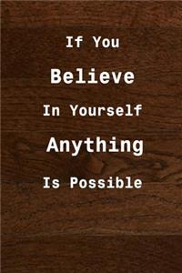 If you believe in yourself anything is possible