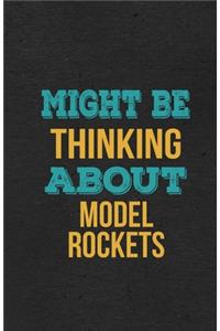 Might Be Thinking About Model Rockets A5 Lined Notebook