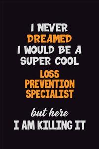 I Never Dreamed I would Be A Super Cool Loss Prevention Specialist But Here I Am Killing It