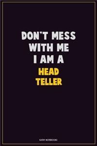 Don't Mess With Me, I Am A Head Teller