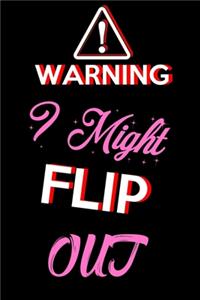 Warning I Might Flip Out