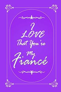 I Love That You Are My Fiance journal notebook with 2020 Calendar Gift Book for Fiance as a Journal Notebook with Calendar of 2020