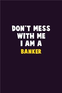 Don't Mess With Me, I Am A Banker: 6X9 Career Pride 120 pages Writing Notebooks