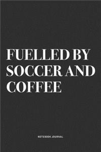 Fuelled By Soccer And Coffee