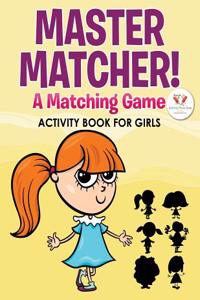 Master Matcher! a Matching Game Activity Book for Girls