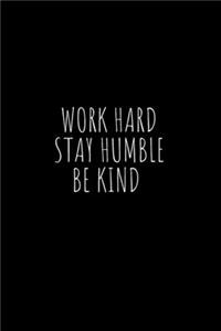 Work Hard Stay Humble Be Kind