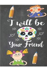 I Will Be Your Friend