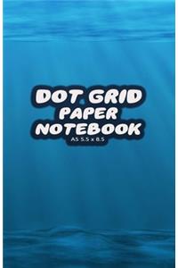 Dot Grid Paper Notebook A5 5.5x8.5: Dotted Paper Journal For Design, Drawing, Creating Own Bullet Style Journals, Games and More - Blue Sea Print