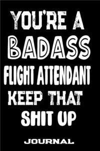 You're A Badass Flight Attendant Keep That Shit Up