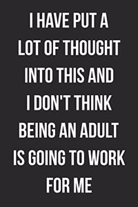I Have Put A Lot Of Thought Into This And I Don't Think Being An Adult Is Going To Work For Me