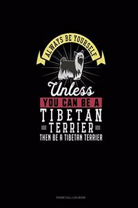 Always Be Yourself Unless You Can Be A Tibetan Terrier Then Be A Tibetan Terrier