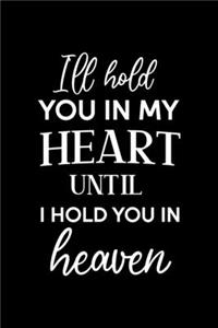 I'll Hold You In My Heart Until I Hold You In Heaven
