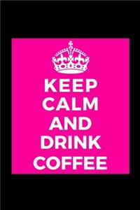 Keep Calm and Drink Coffee
