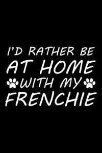 I'd rather be at home with my Frenchie