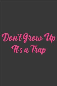 Don't Grow Up It's A Trap