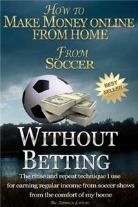 How to Make Money Online From Home From Soccer Without Betting
