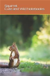 Squirrel Cute and Wild Notebooks