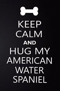 Keep Calm And Hug Your American water spaniel