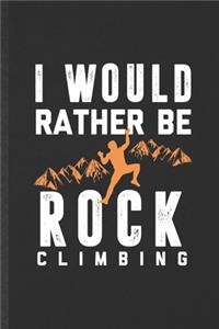 I Would Rather Be Rock Climbing