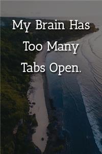 My Brain Has Too Many Tabs Open. Notebook