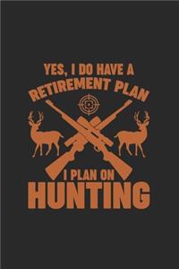 Yes, I Do Have a Retirement Plan I Plan on Hunting: My Prayer Journal, Diary Or Notebook For Hunting Lover. Deer Turkeys Elk Rabbits Duck Fox And More Gifts. 110 Story Paper Pages. 6 in x 9 in Cover.