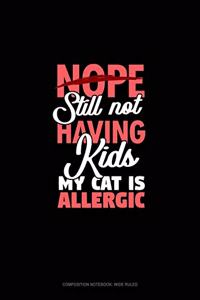 Nope Still Not Having Kids My Cat Is Allergic