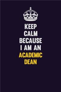 Keep Calm Because I Am An Academic Dean