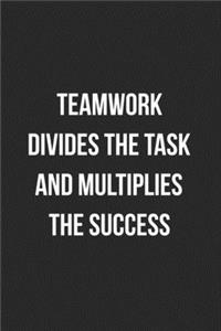 Teamwork Divides The Task And Multiplies The Success