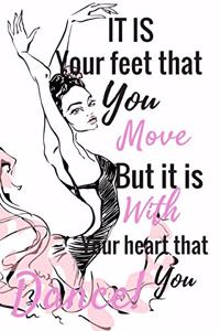 It Is Your Feet That You Move But It Is Your Heart That You Dance!