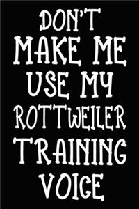 Don't make me use my Rottweiler training voice