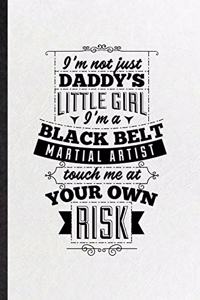 I'm Not Just Daddy's Little Girl I'm a Black Belt Martial Artist Touch Me at Your Own Risk