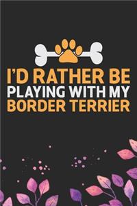 I'd Rather Be Playing with My Border Terrier
