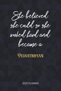 She Believed She Could So She Worked Hard And Became A Pediatrician 2020 Planner: Dated Weekly Planner With To Do Notes & Inspirational Quotes