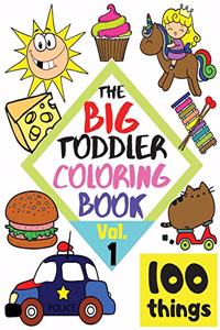 The BIG Toddler Coloring Book - 100 things - Vol.1 - 100 Coloring Pages! Easy, LARGE, GIANT Simple Pictures. Early Learning. Coloring Books for Toddlers, Preschool and Kindergarten, Kids Ages 2-4.
