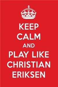 Keep Calm and Play Like Christian Eriksen: Christian Eriksen Designer Notebook