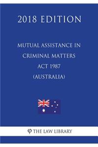 Mutual Assistance in Criminal Matters Act 1987 (Australia) (2018 Edition)