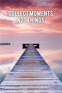 Collect Moments Not Things: Motivational Bullet Journal - 120-Page 1/2 Inch Dot Grid Travel Notebook - 6 X 9 Perfect Bound Softcover