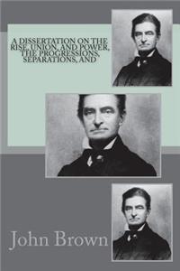 A dissertation on the rise, union, and power, the progressions, separations, and