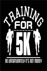 Training for 5k No Unfortunately It's Not Money