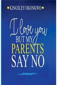 I Love You But My Parents Say No