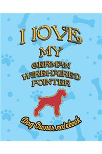 I Love My German Wirehaired Pointer - Dog Owner Notebook