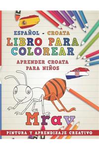 Libro Para Colorear Español - Croata I Aprender Croata Para Niños I Pintura Y Aprendizaje Creativo