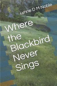 Where the Blackbird Never Sings