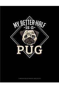 My Better Half Is a Pug