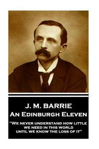 J.M. Barrie - An Edinburgh Eleven