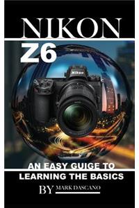 Nikon Z6: An Easy Guide to Learning the Basics